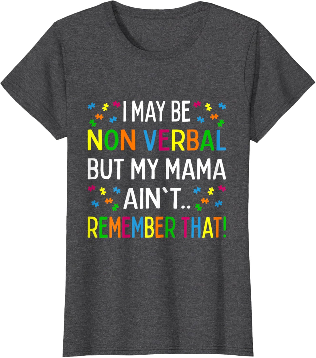 I May Be Non Verbal But My Mama Ain't Remember That Autism